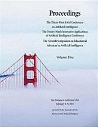 Proceedings of the Thirty-First AAAI Conference on Artificial Intelligence Volume 5 (Paperback)