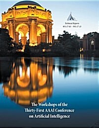 The Workshops of the Thirty-First AAAI Conference on Artificial Intelligence: Technical Reports Ws-17-01 - Ws-17-15 (Paperback)