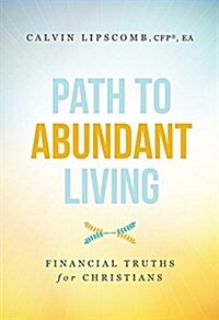 Path to Abundant Living: Financial Truths for Christians (Paperback)