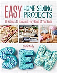 Easy Home Sewing Projects: 101 Projects to Transform Every Room of Your Home (Paperback)