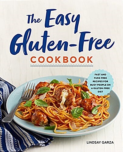 The Easy Gluten-Free Cookbook: Fast and Fuss-Free Recipes for Busy People on a Gluten-Free Diet (Paperback)