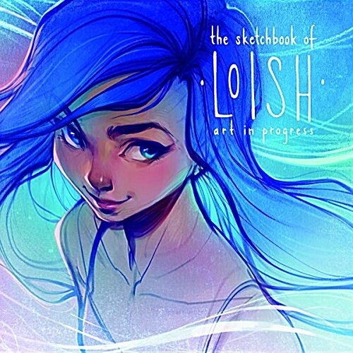 The Sketchbook of Loish : Art in Progress (Hardcover)