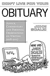 Dont Live for Your Obituary: Advice, Commentary and Personal Observations on Writing, 2007-2009 (Hardcover)