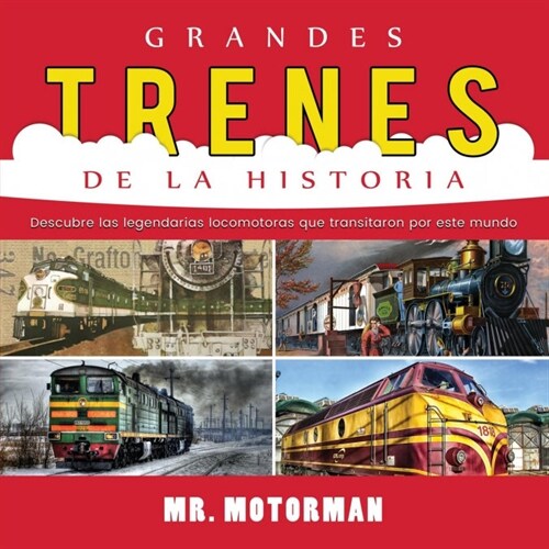 Grandes Trenes de la Historia: Descubre Las Legendarias Locomotoras Que Transitaron Por Este Mundo (Paperback)