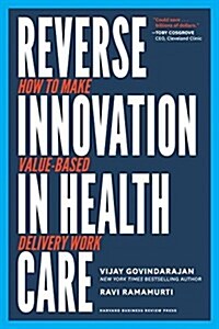 Reverse Innovation in Health Care: How to Make Value-Based Delivery Work (Hardcover)