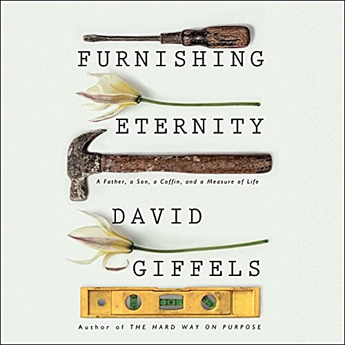 Furnishing Eternity: A Father, a Son, a Coffin, and a Measure of Life (Audio CD)