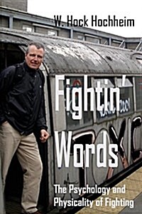 Fightin Words: The Psychology and Physicality of Fighting (Paperback)