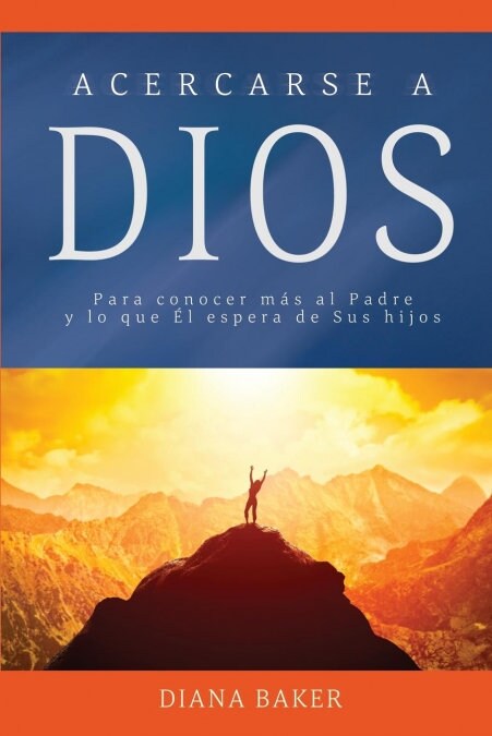 Acercarse a Dios: Para conocer m? al Padre y lo que ? espera de Sus hijos (Paperback)