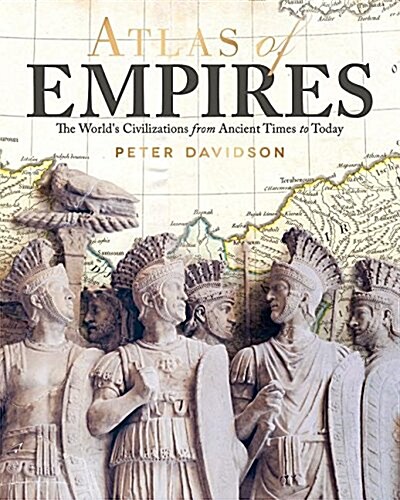 Atlas of Empires: The Worlds Great Powers from Ancient Times to Today (Paperback)