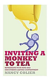 Inviting a Monkey to Tea: Befriending Your Mind and Discovering Lasting Contentment (Revised) (Hardcover)