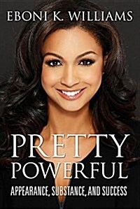 Pretty Powerful: Appearance, Substance, and Success (Hardcover)
