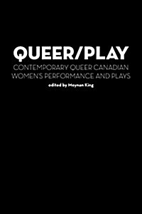 Queer / Play: Contemporary Queer Canadian Womens Performance and Plays (Paperback)