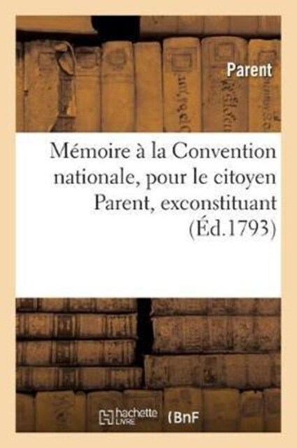 M?oire ?La Convention Nationale, Pour Le Citoyen Parent, Exconstituant (Paperback)