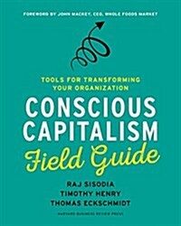Conscious Capitalism Field Guide: Tools for Transforming Your Organization (Paperback)
