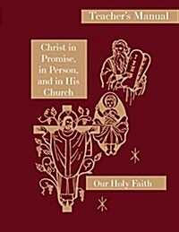 Christ in Promise, in Person, and in His Church: Teachers Manual: Our Holy Faith Series (Paperback)