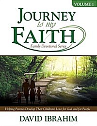 Journey to My Faith Family Devotional Series: Volume 1: Helping Parents Develop Their Childrens Love for God and for People (Paperback)