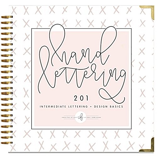 Hand Lettering 201: Intermediate Lettering and Design Basics (Hardcover)