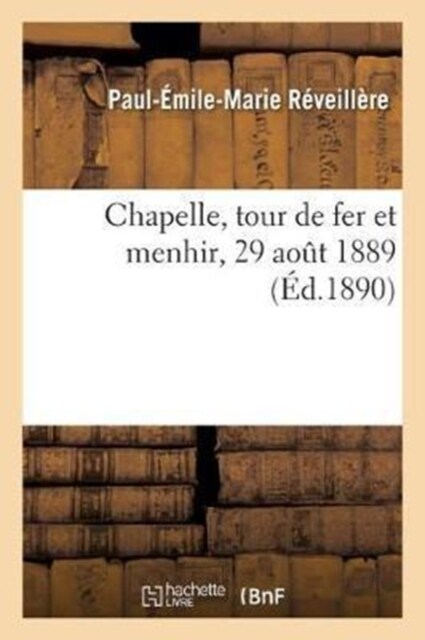 Chapelle, Tour de Fer Et Menhir, 29 Aout 1889 (Paperback)