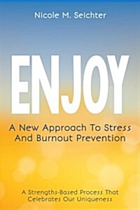 Enjoy: A New Approach to Stress and Burnout Prevention (Paperback)