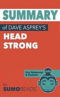 Summary of Dave Aspreys Head Strong: Key Takeaways & Analysis (Paperback)