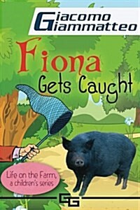 Life on the Farm for Kids, Book II: Fiona Gets Caught (Paperback)