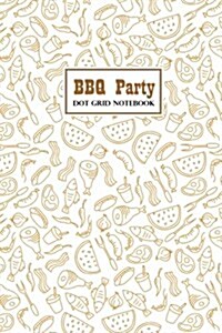 BBQ Party Dot Grid Notebook: Compact 6 X 9 Blank Bullet Journal / Diary / Planner (Paperback)