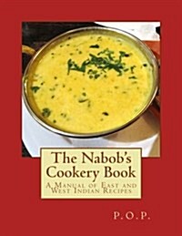 The Nabobs Cookery Book: A Manual of East and West Indian Recipes (Paperback)