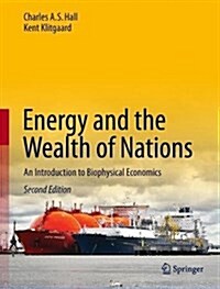 Energy and the Wealth of Nations: An Introduction to Biophysical Economics (Hardcover, 2, 2018)