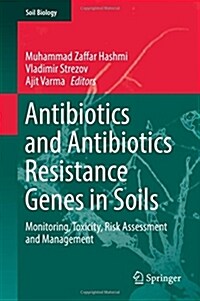 Antibiotics and Antibiotics Resistance Genes in Soils: Monitoring, Toxicity, Risk Assessment and Management (Hardcover, 2017)