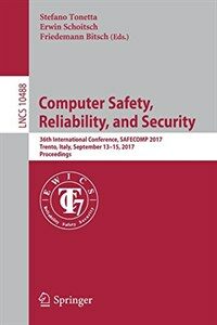 Computer safety, reliability, and security [electronic resource] : 36th International Conference, SAFECOMP 2017, Trento, Italy, September 13-15, 2017, Proceedings
