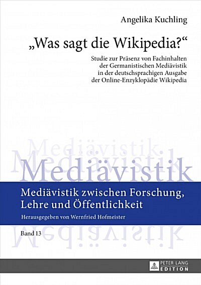 Was sagt die Wikipedia?: Studie zur Praesenz von Fachinhalten der Germanistischen Mediaevistik in der deutschsprachigen Ausgabe der Online-Enzy (Hardcover)