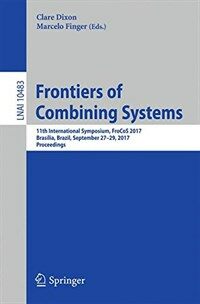 Frontiers of combining systems [electronic resource] : 11th international symposium, FroCoS 2017, Brasília, Brazil, september 27-29, 2017, proceedings