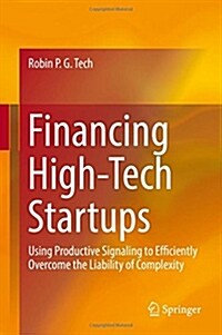 Financing High-Tech Startups: Using Productive Signaling to Efficiently Overcome the Liability of Complexity (Hardcover, 2018)