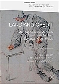 Land and Credit: Mortgages in the Medieval and Early Modern European Countryside (Hardcover, 2018)