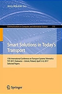 Smart Solutions in Todays Transport: 17th International Conference on Transport Systems Telematics, Tst 2017, Katowice - Ustroń, Poland, April 5 (Paperback, 2017)