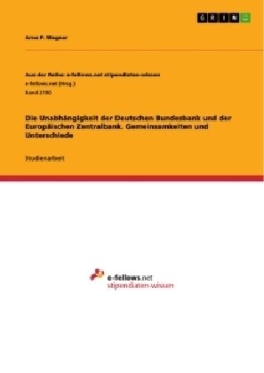 Die Unabh?gigkeit der Deutschen Bundesbank und der Europ?schen Zentralbank. Gemeinsamkeiten und Unterschiede (Paperback)
