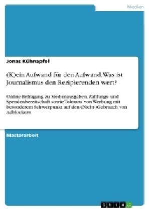 (K)ein Aufwand f? den Aufwand. Was ist Journalismus den Rezipierenden wert?: Online-Befragung zu Medienausgaben, Zahlungs- und Spendenbereitschaft so (Paperback)