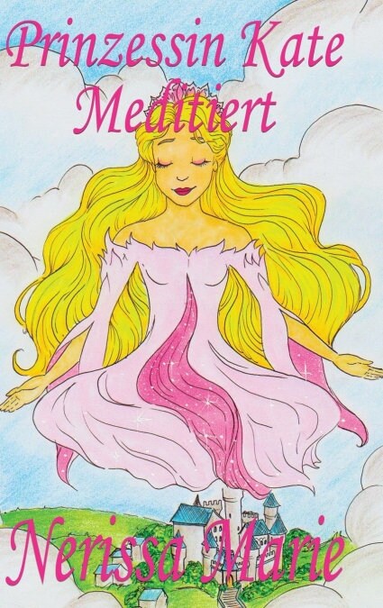 Prinzessin Kate meditiert (Kinderbuch ?er Achtsamkeit Meditation f? Kinder, kinderb?her, kindergeschichten, jugendb?her, kinder buch, bilderbuch, (Hardcover)