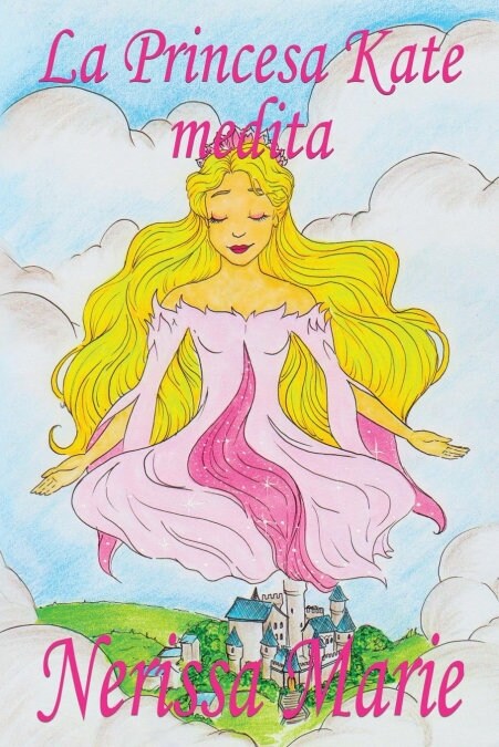 La Princesa Kate medita (libro para ni?s sobre meditaci? de atenci? plena para ni?s, cuentos infantiles, libros infantiles, libros para los ni?s, (Paperback)