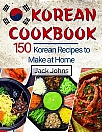 Korean Cookbook: 150 Korean Recipes to Make at Home (Paperback)