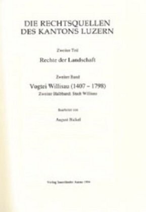 Rechtsquellen Des Kantons Luzern / Die Rechtsquellen Des Kanton Luzern: Rechte Der Landschaft / Vogtei Willisau (1407-1798): Stadt Willisau (Leather)