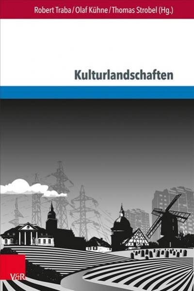 Kulturlandschaften in Deutschland Und Polen: Akteure Und Modi Ihrer Konstruktion Und Narration (Paperback, Aufl.)
