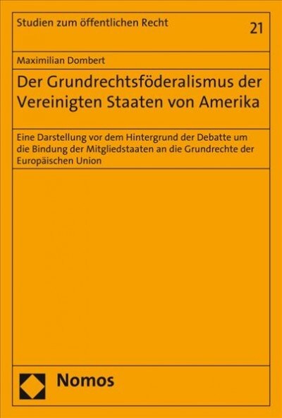 Der Grundrechtsfoderalismus Der Vereinigten Staaten Von Amerika: Eine Darstellung VOR Dem Hintergrund Der Debatte Um Die Bindung Der Mitgliedstaaten a (Paperback)