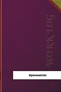 Optometrist Work Log: Work Journal, Work Diary, Log - 126 Pages, 6 X 9 Inches (Paperback)