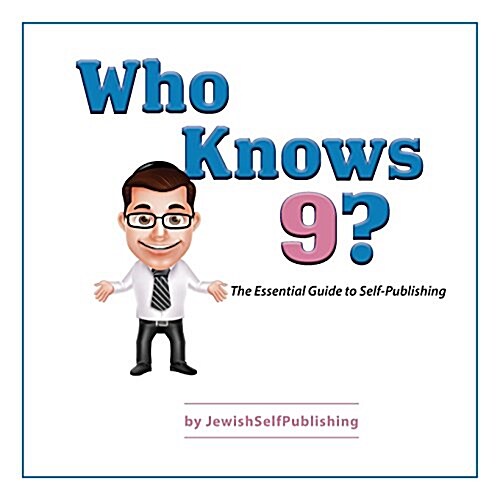 Who Knows 9?: The Essential Guide to Self-Publishing (Paperback)