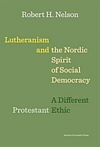 Lutheranism and the Nordic Spirit of Social Democracy: A Different Protestant Ethic (Paperback)