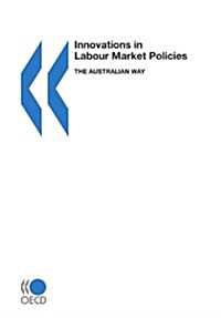 Innovations in Labour Market Policies: The Australian Way (Paperback)