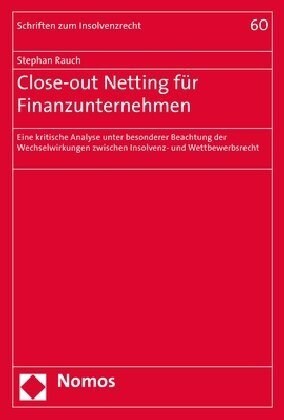 Close-Out Netting Fur Finanzunternehmen: Eine Kritische Analyse Unter Besonderer Beachtung Der Wechselwirkungen Zwischen Insolvenz- Und Wettbewerbsrec (Paperback)