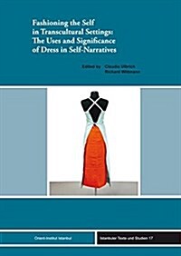Fashioning the Self in Transcultural Settings: The Uses and Significance of Dress in Self-Narratives (Hardcover)