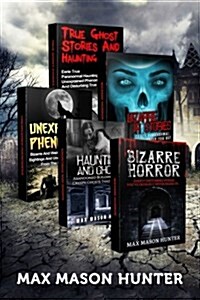 Haunted Stories: True Tales of Weird, Scary & Downright Spooky Hauntings... (Paperback)